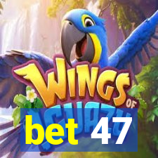 bet 47